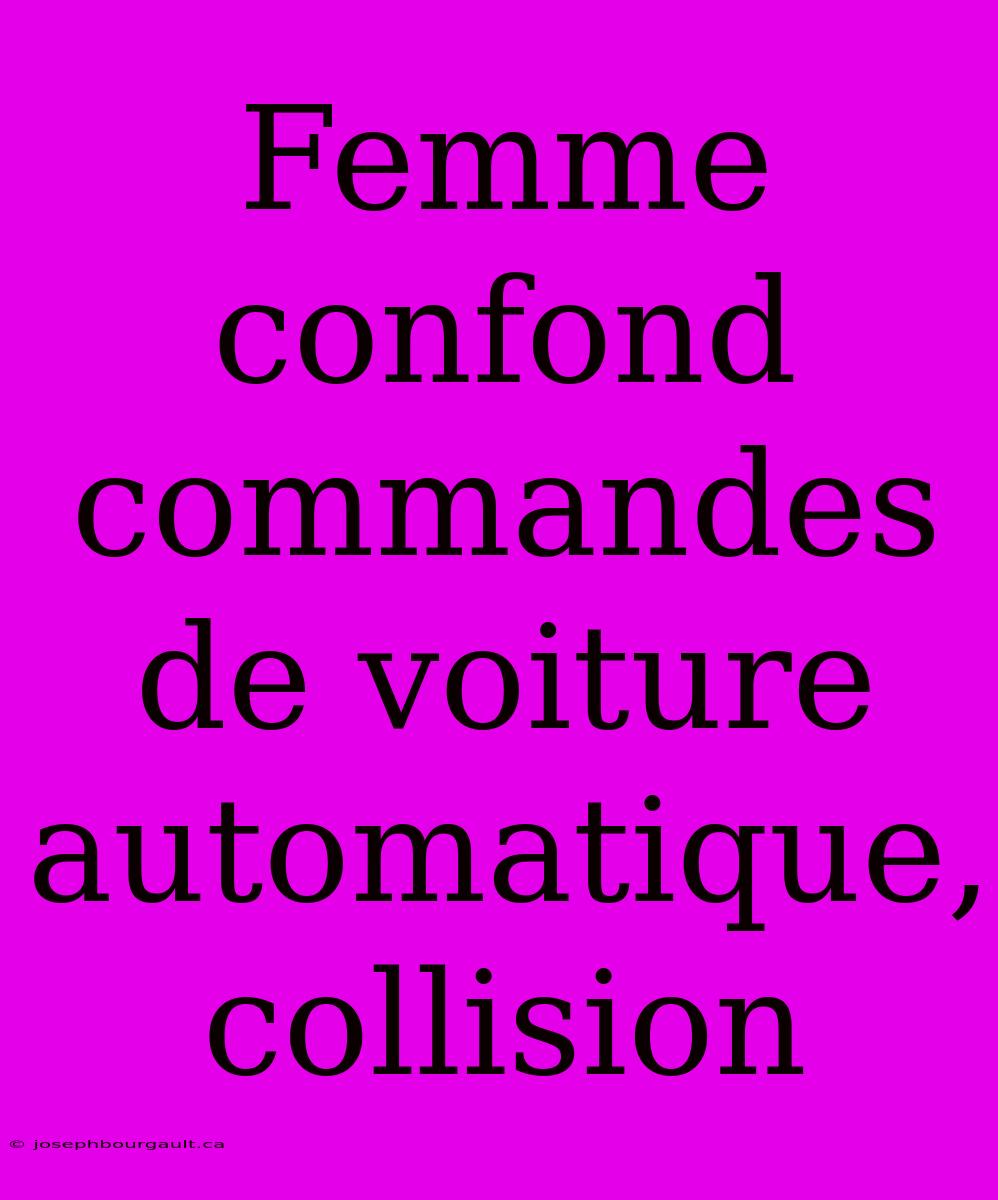 Femme Confond Commandes De Voiture Automatique, Collision