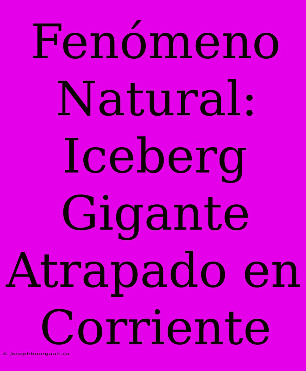 Fenómeno Natural: Iceberg Gigante Atrapado En Corriente