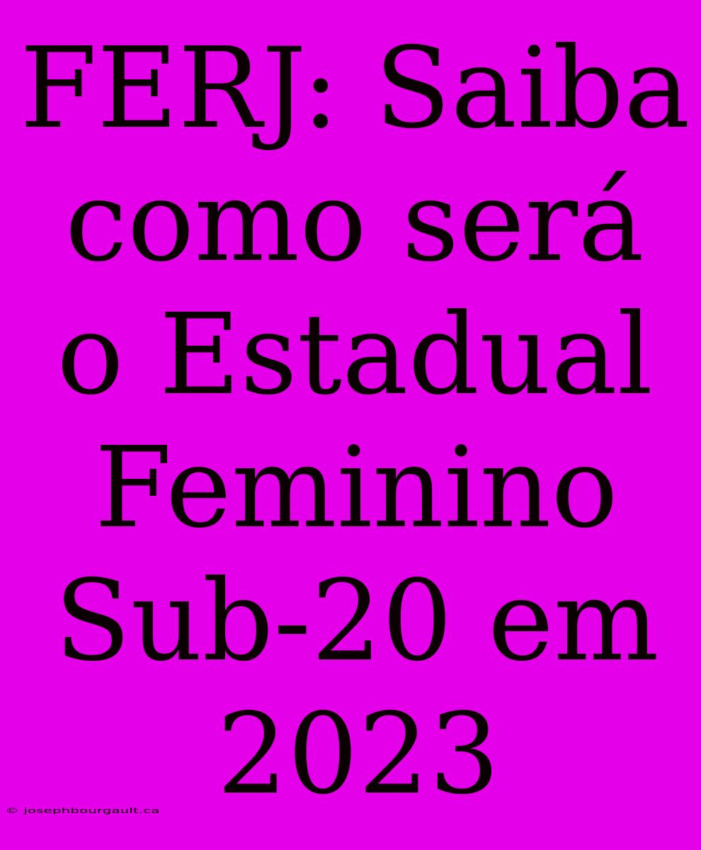 FERJ: Saiba Como Será O Estadual Feminino Sub-20 Em 2023