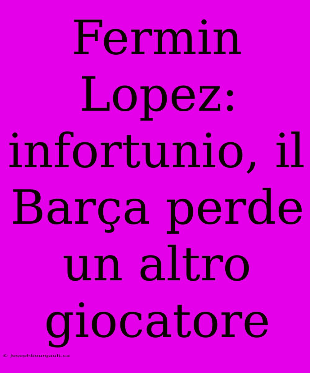 Fermin Lopez: Infortunio, Il Barça Perde Un Altro Giocatore