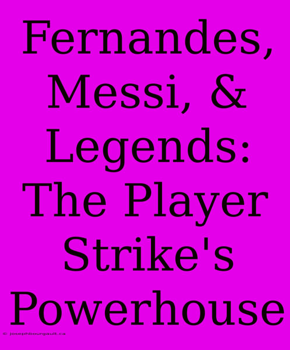 Fernandes, Messi, & Legends: The Player Strike's Powerhouse