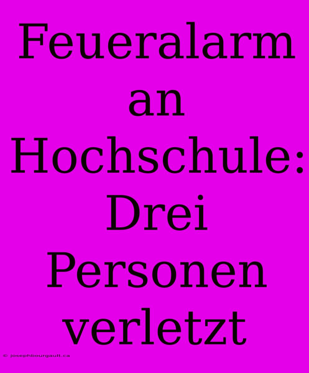 Feueralarm An Hochschule: Drei Personen Verletzt