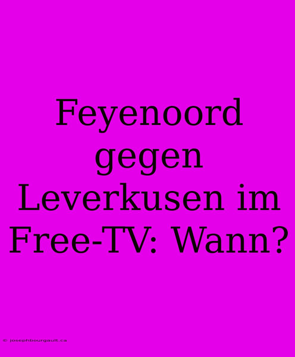 Feyenoord Gegen Leverkusen Im Free-TV: Wann?