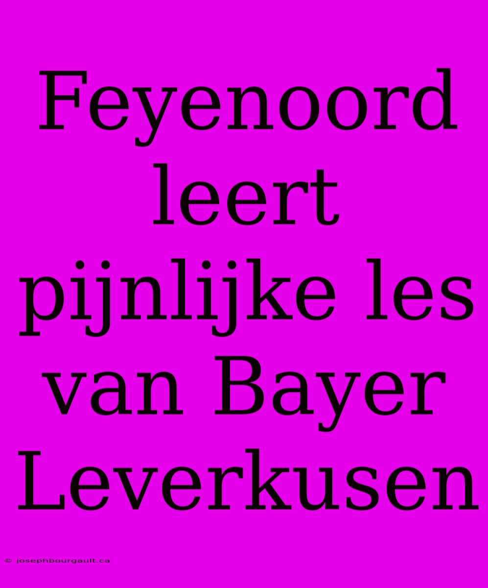 Feyenoord Leert Pijnlijke Les Van Bayer Leverkusen