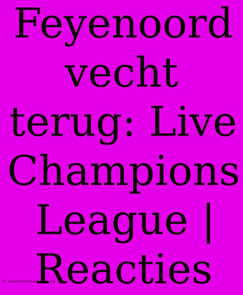 Feyenoord Vecht Terug: Live Champions League | Reacties