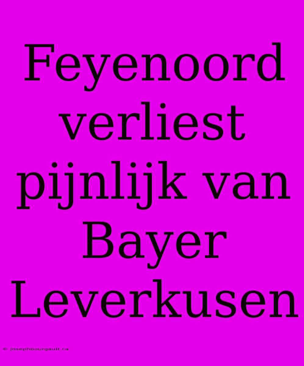 Feyenoord Verliest Pijnlijk Van Bayer Leverkusen