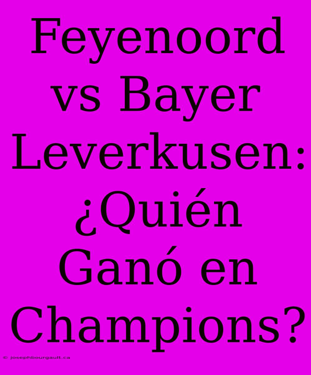 Feyenoord Vs Bayer Leverkusen: ¿Quién Ganó En Champions?