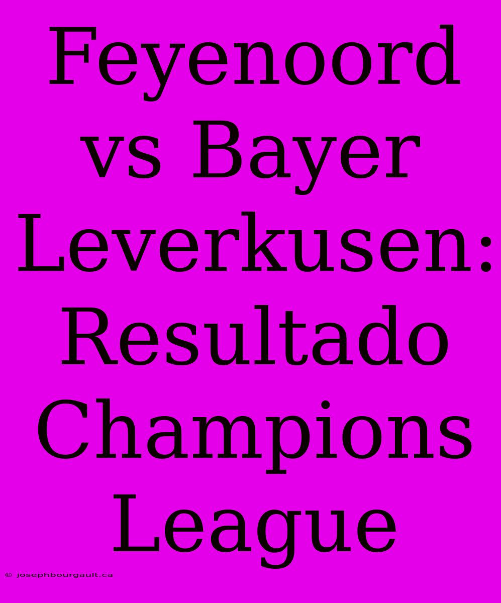 Feyenoord Vs Bayer Leverkusen: Resultado Champions League