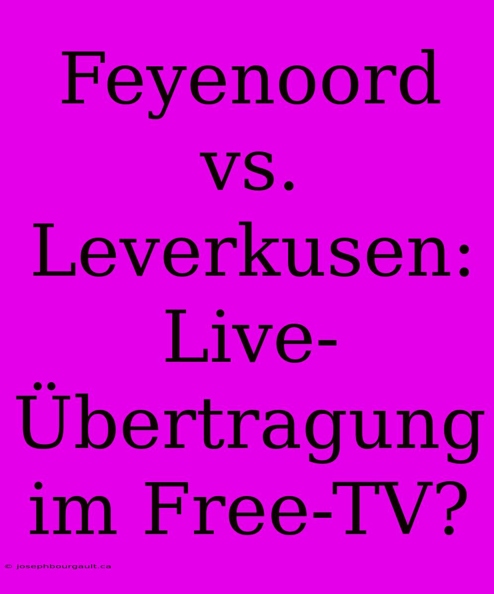 Feyenoord Vs. Leverkusen: Live-Übertragung Im Free-TV?