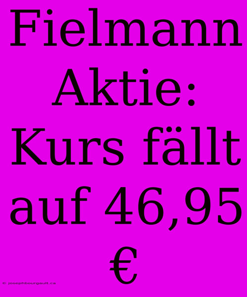 Fielmann Aktie: Kurs Fällt Auf 46,95 €