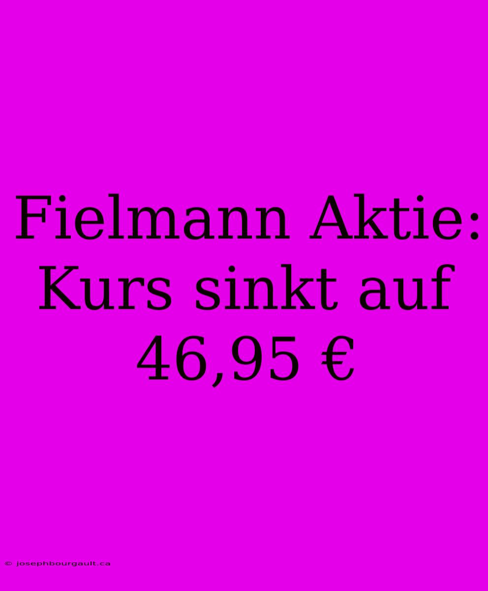 Fielmann Aktie: Kurs Sinkt Auf 46,95 €