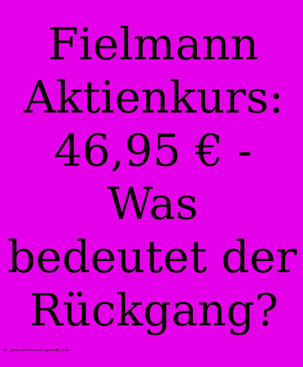 Fielmann Aktienkurs: 46,95 € - Was Bedeutet Der Rückgang?