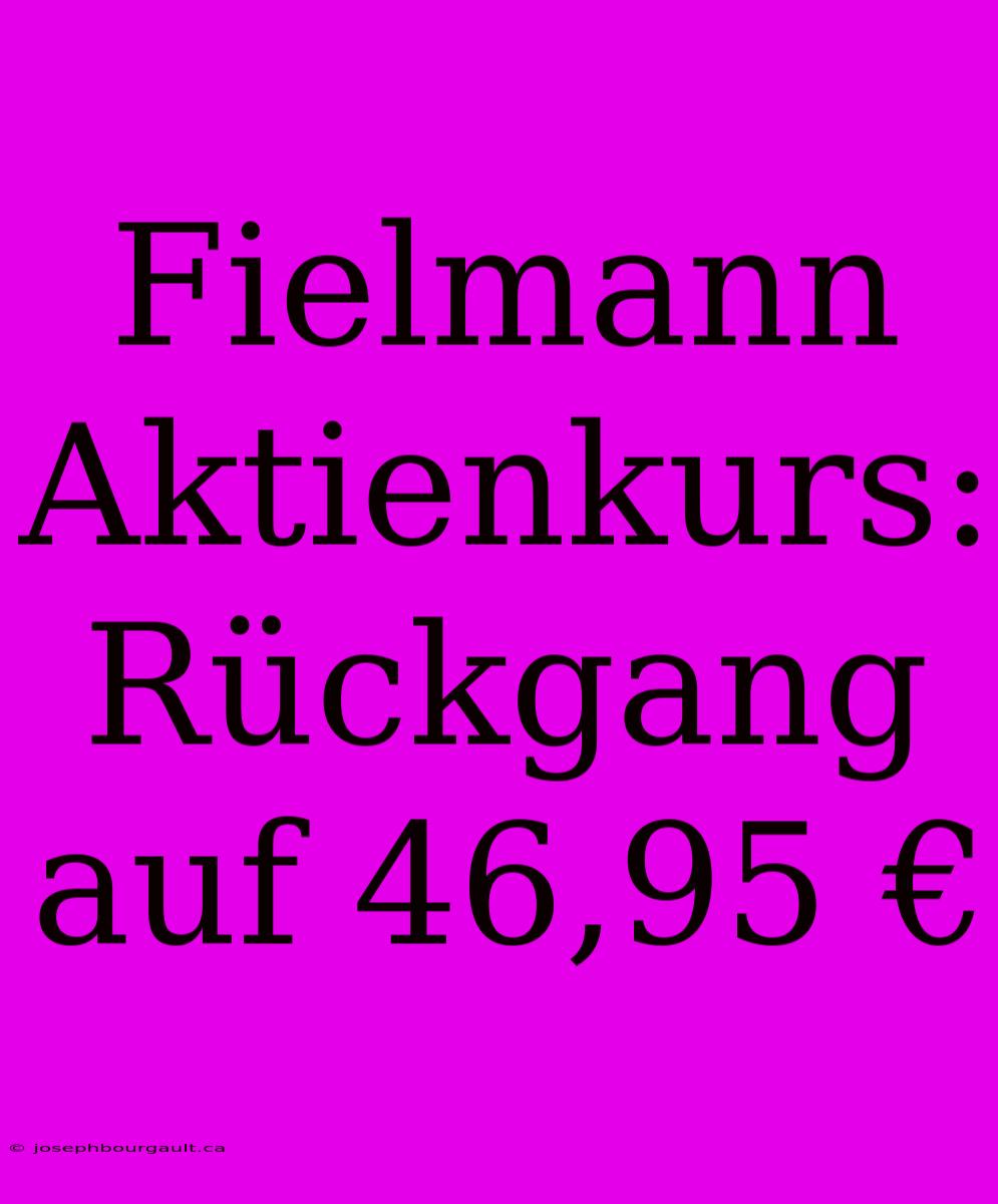 Fielmann Aktienkurs: Rückgang Auf 46,95 €