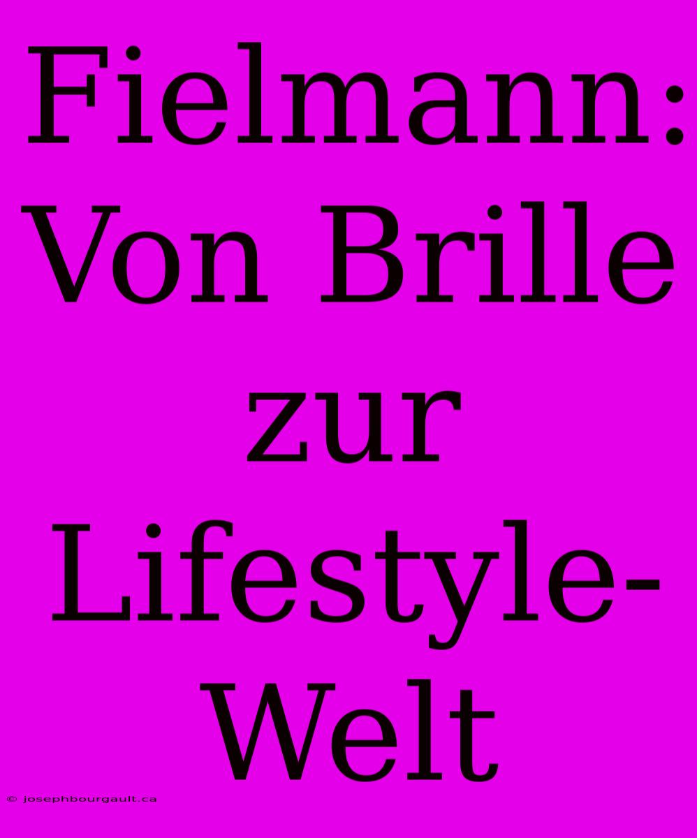 Fielmann: Von Brille Zur Lifestyle-Welt