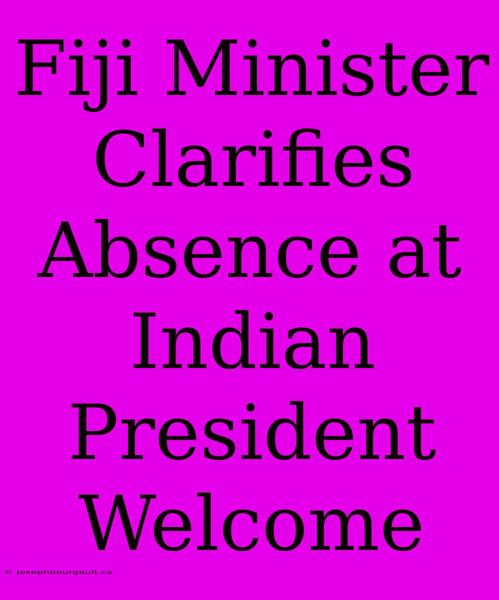 Fiji Minister Clarifies Absence At Indian President Welcome