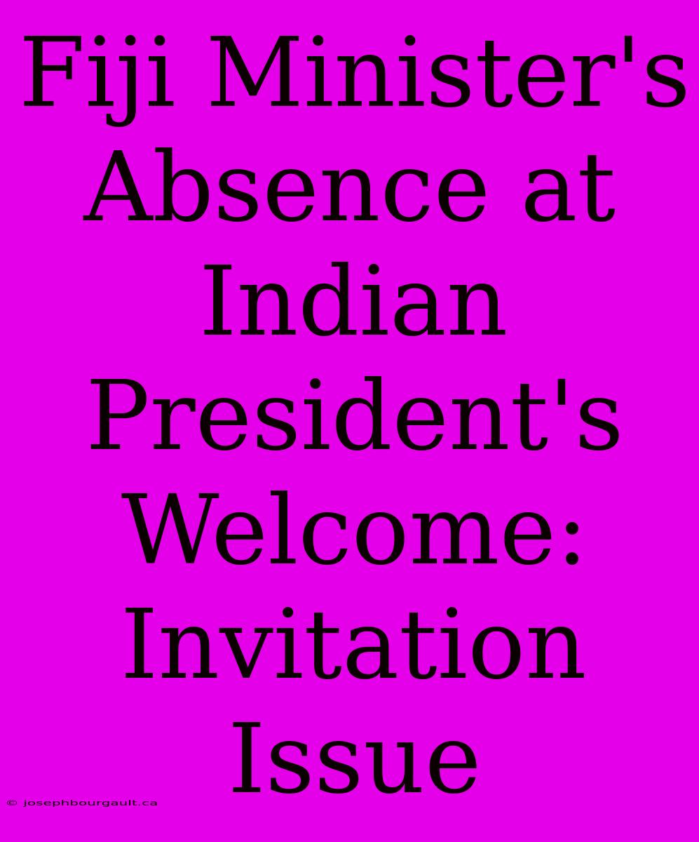 Fiji Minister's Absence At Indian President's Welcome: Invitation Issue