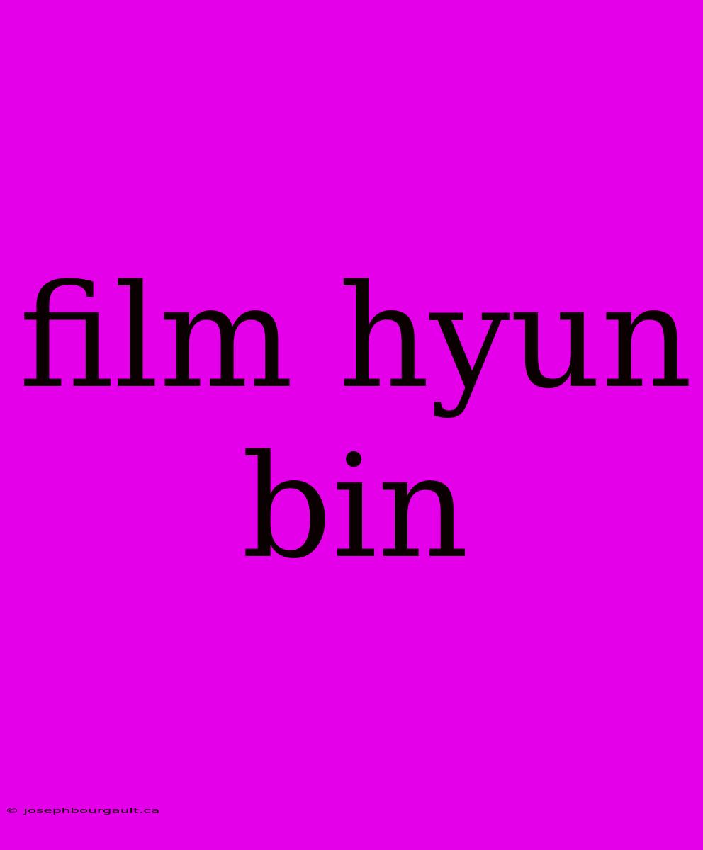 Film Hyun Bin