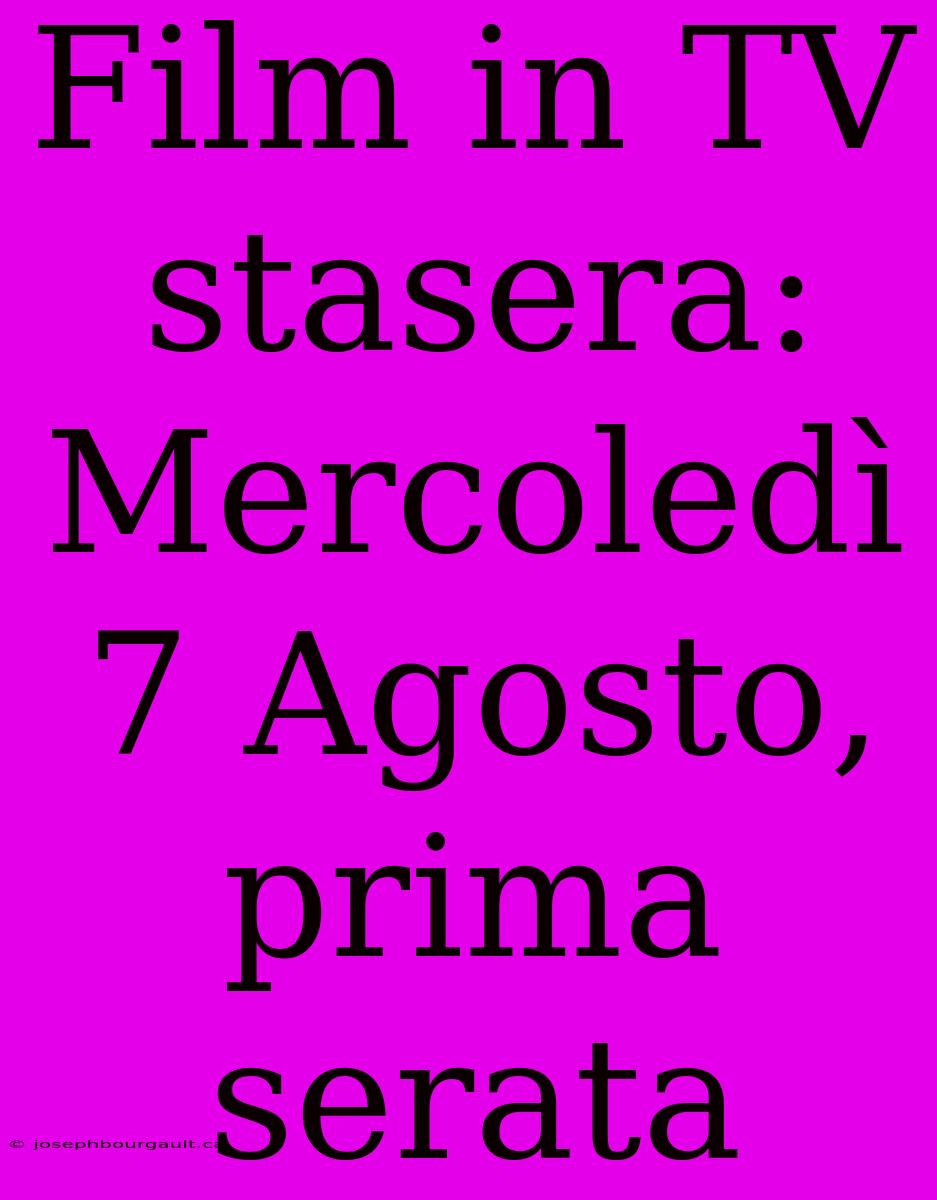 Film In TV Stasera: Mercoledì 7 Agosto, Prima Serata