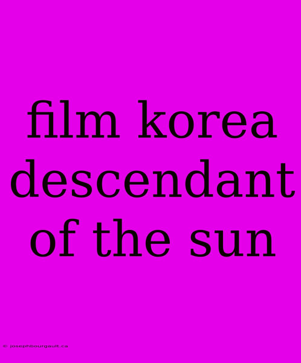 Film Korea Descendant Of The Sun