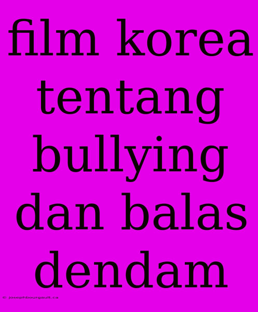 Film Korea Tentang Bullying Dan Balas Dendam