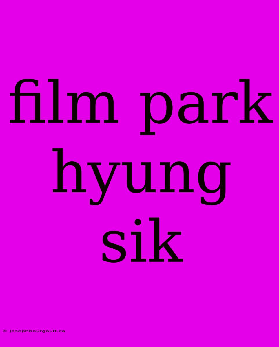 Film Park Hyung Sik