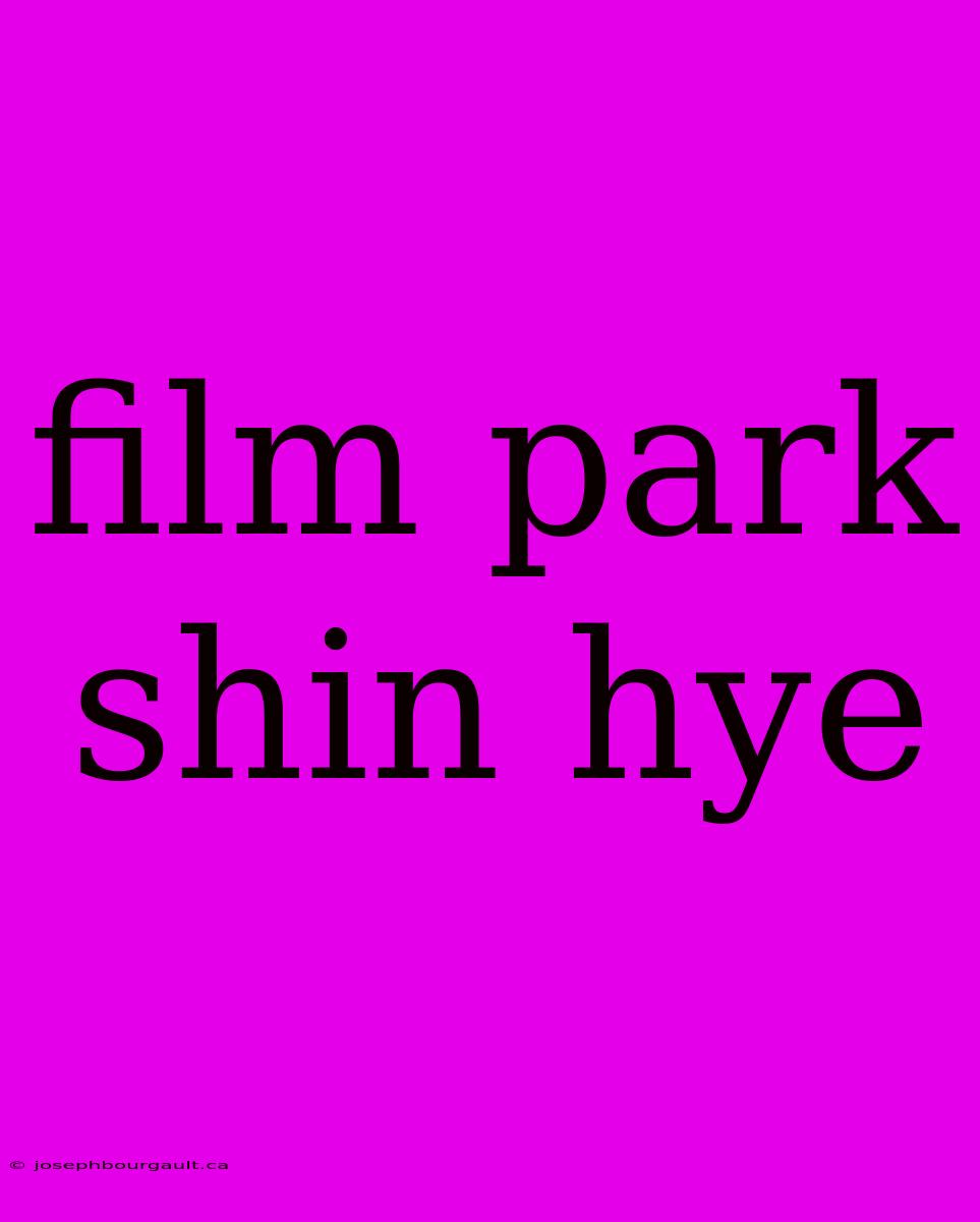 Film Park Shin Hye