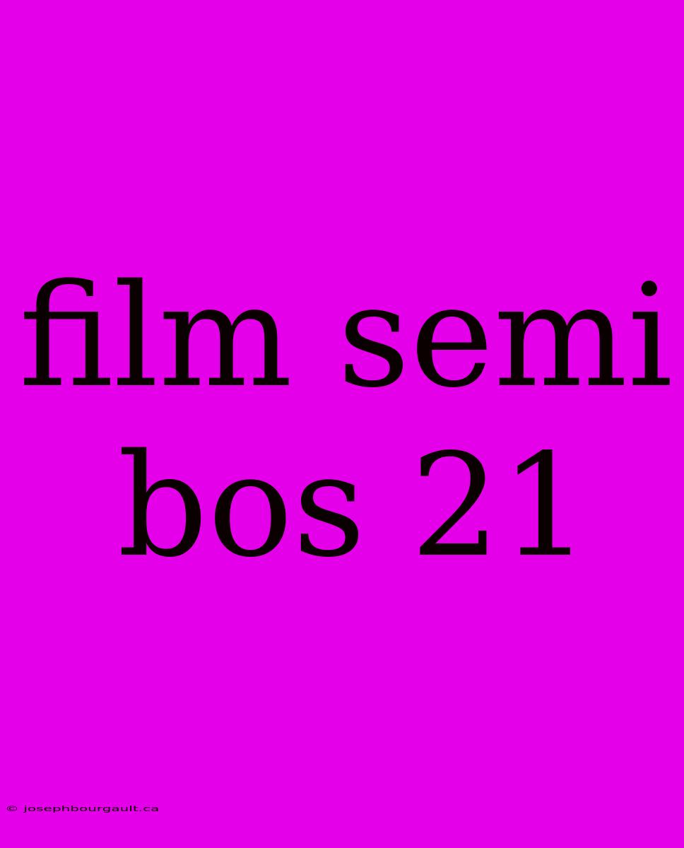 Film Semi Bos 21