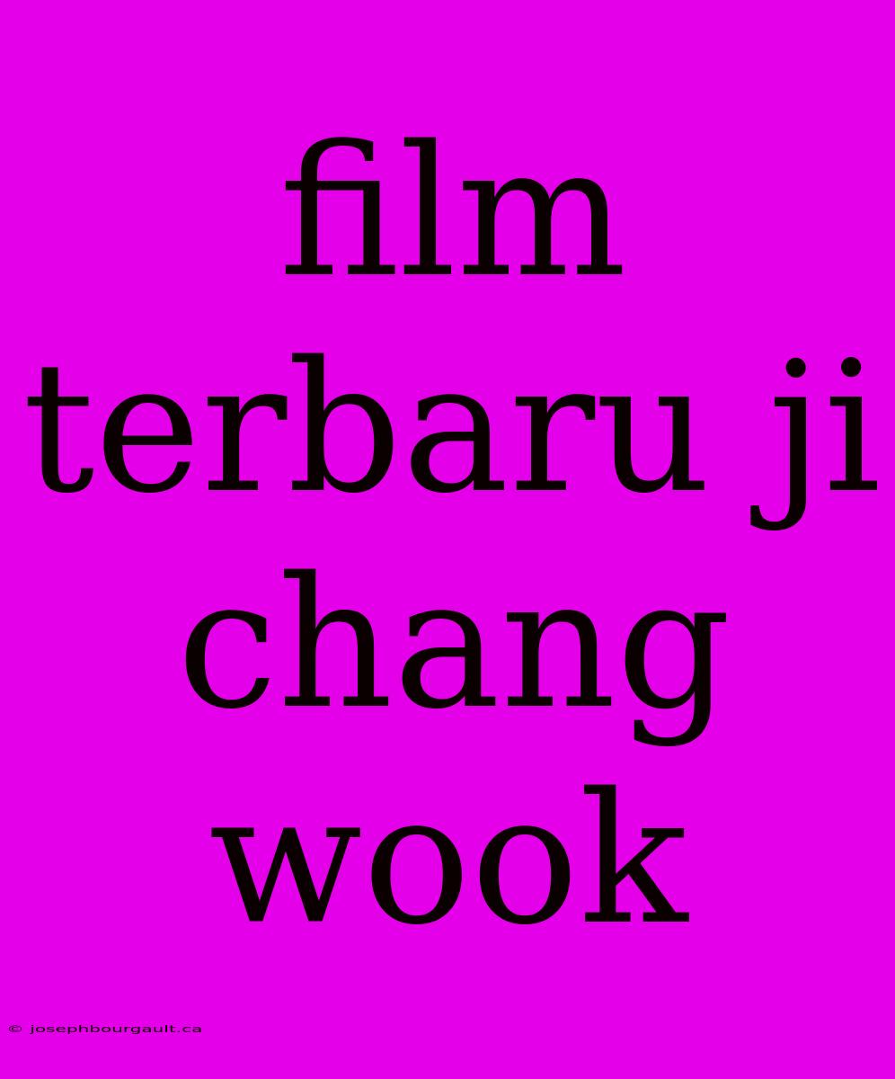 Film Terbaru Ji Chang Wook