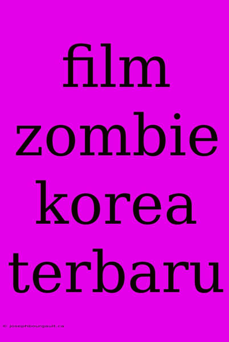 Film Zombie Korea Terbaru