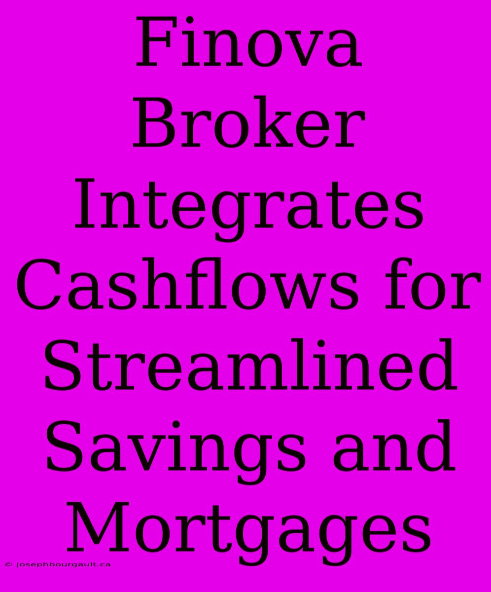 Finova Broker Integrates Cashflows For Streamlined Savings And Mortgages