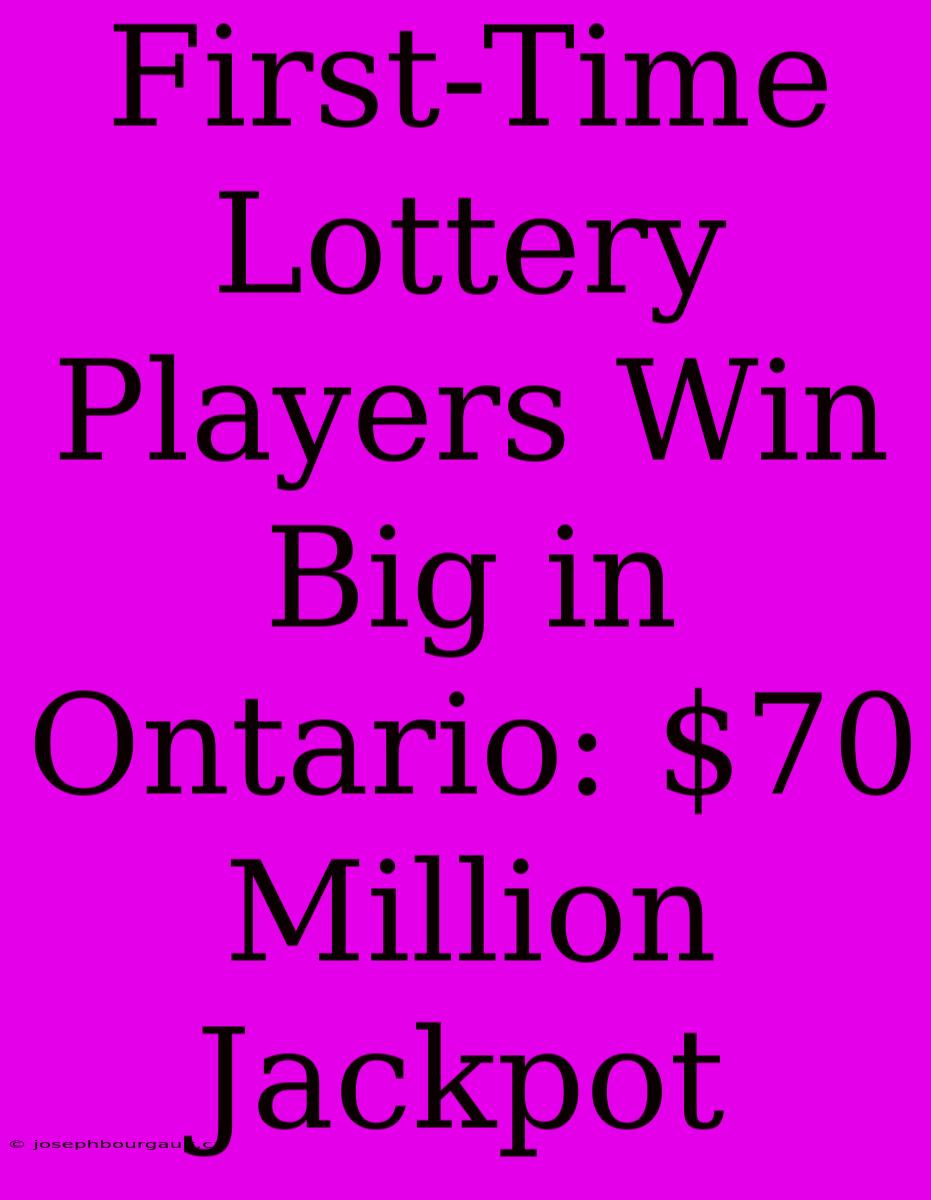 First-Time Lottery Players Win Big In Ontario: $70 Million Jackpot