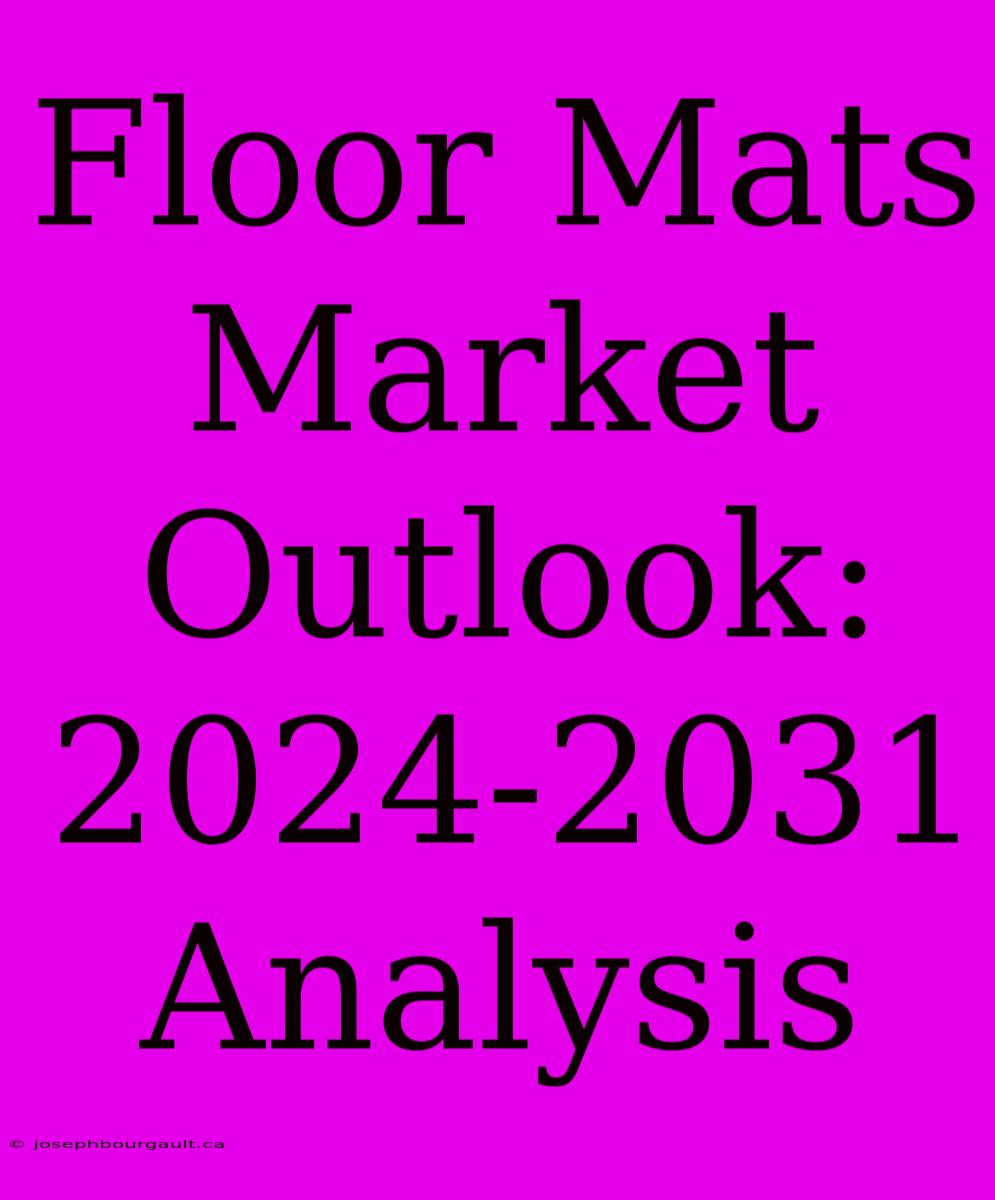 Floor Mats Market Outlook: 2024-2031 Analysis