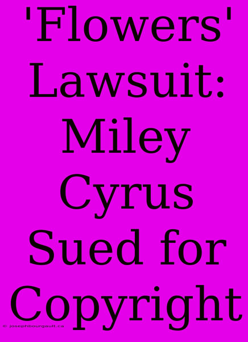 'Flowers' Lawsuit: Miley Cyrus Sued For Copyright