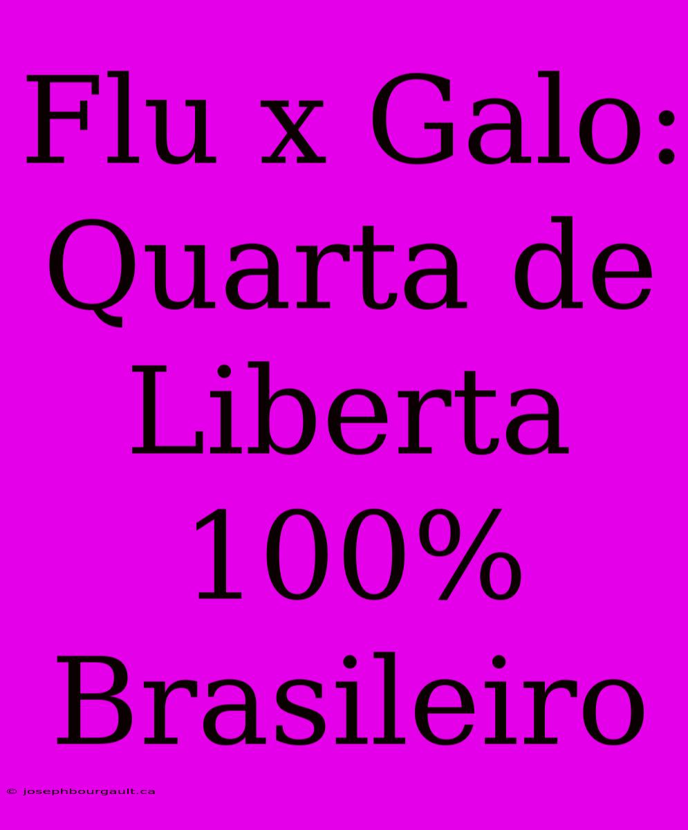 Flu X Galo: Quarta De Liberta 100% Brasileiro