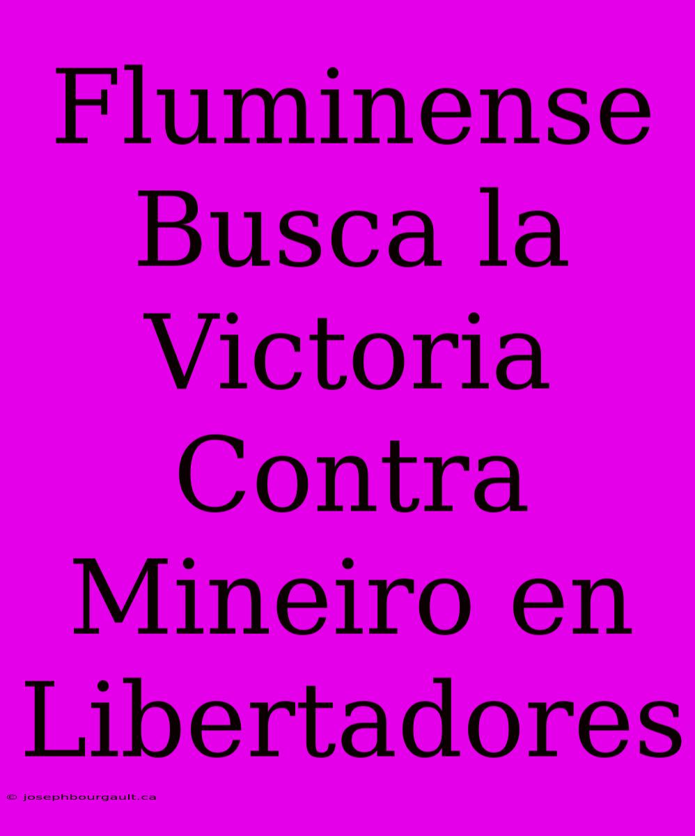 Fluminense Busca La Victoria Contra Mineiro En Libertadores