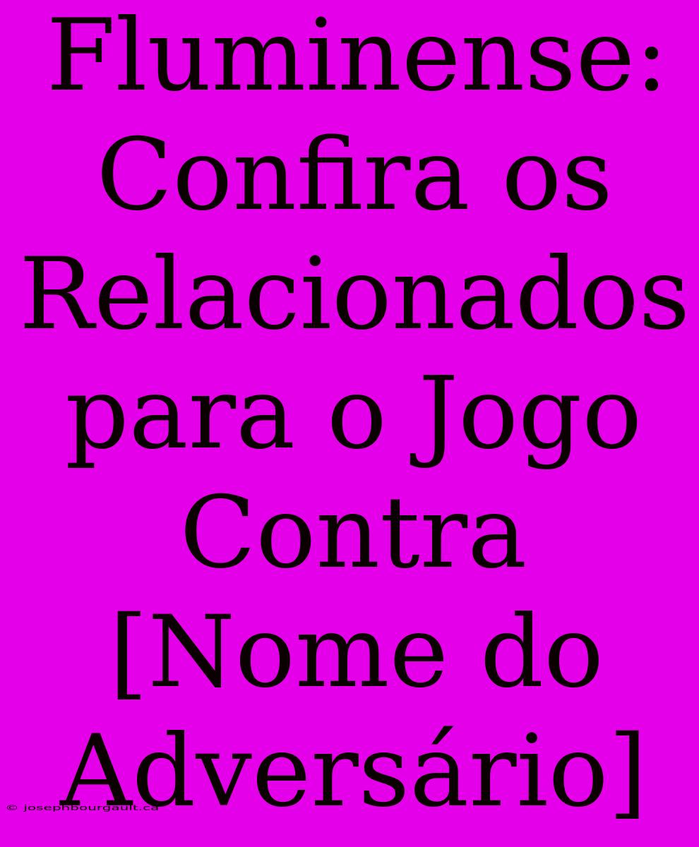 Fluminense: Confira Os Relacionados Para O Jogo Contra [Nome Do Adversário]