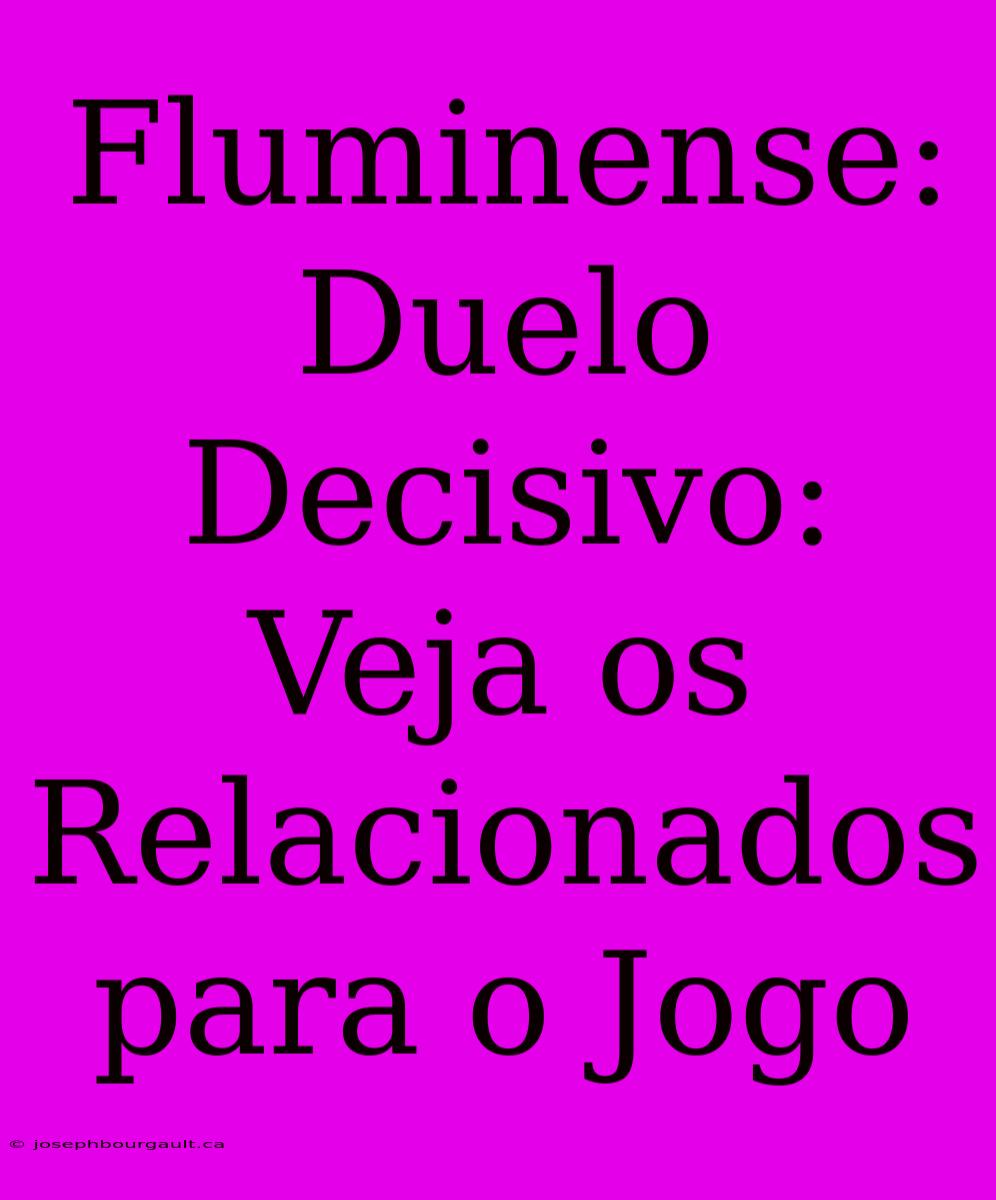 Fluminense: Duelo Decisivo: Veja Os Relacionados Para O Jogo