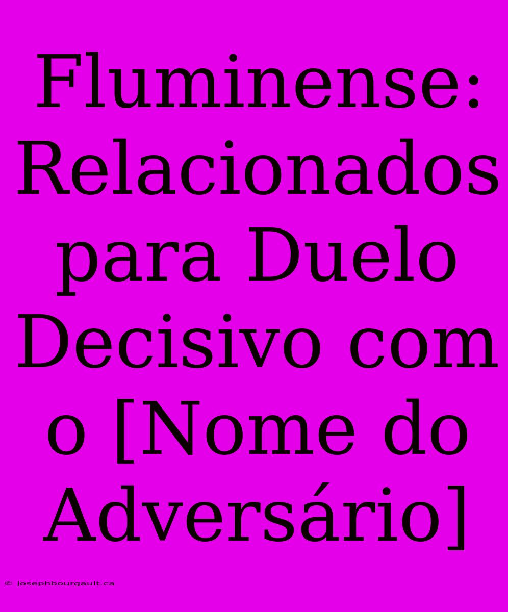 Fluminense: Relacionados Para Duelo Decisivo Com O [Nome Do Adversário]