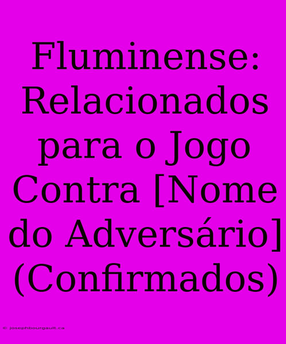 Fluminense: Relacionados Para O Jogo Contra [Nome Do Adversário] (Confirmados)