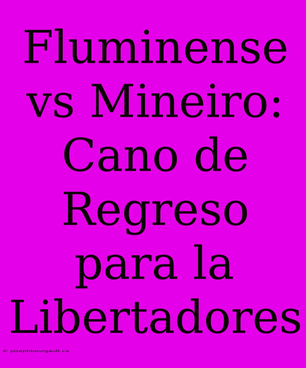 Fluminense Vs Mineiro: Cano De Regreso Para La Libertadores