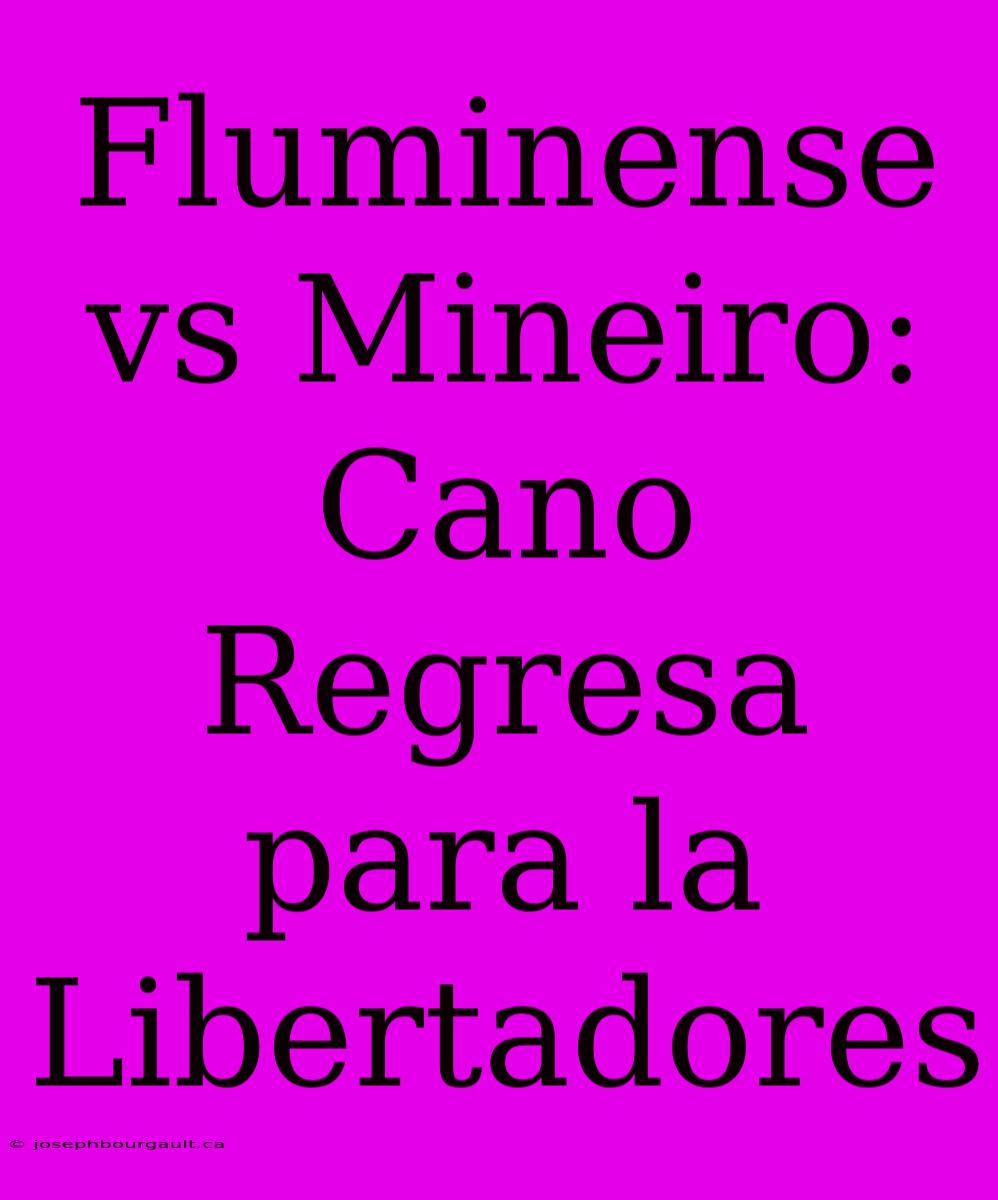 Fluminense Vs Mineiro: Cano Regresa Para La Libertadores