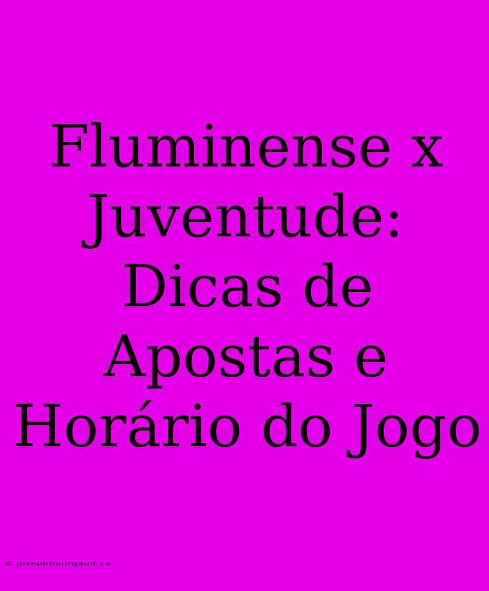 Fluminense X Juventude: Dicas De Apostas E Horário Do Jogo