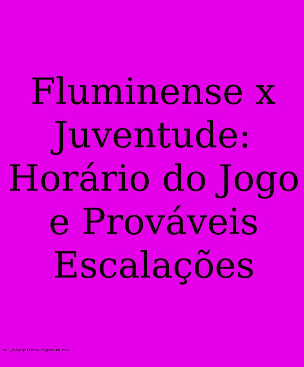 Fluminense X Juventude: Horário Do Jogo E Prováveis Escalações