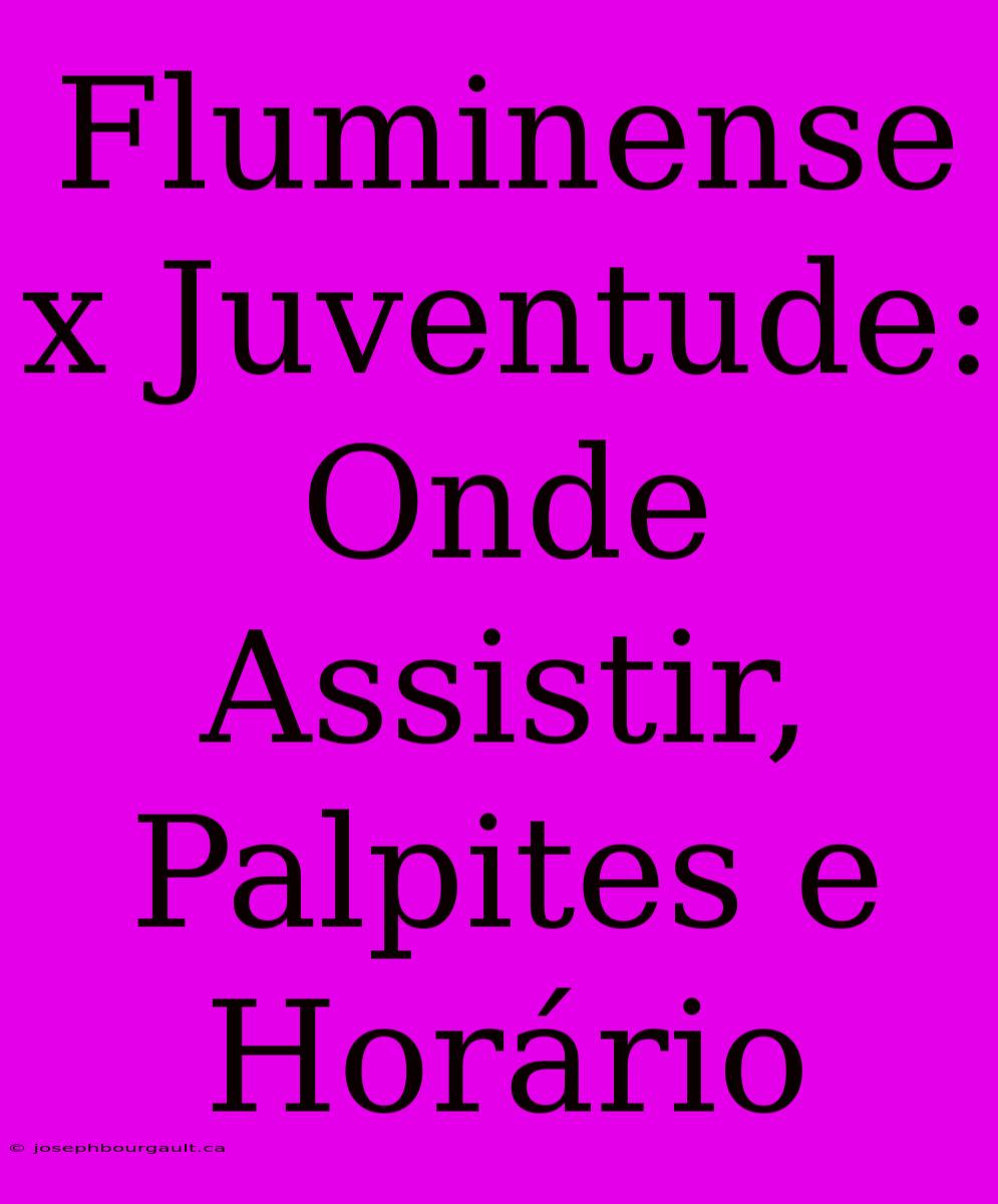 Fluminense X Juventude: Onde Assistir, Palpites E Horário