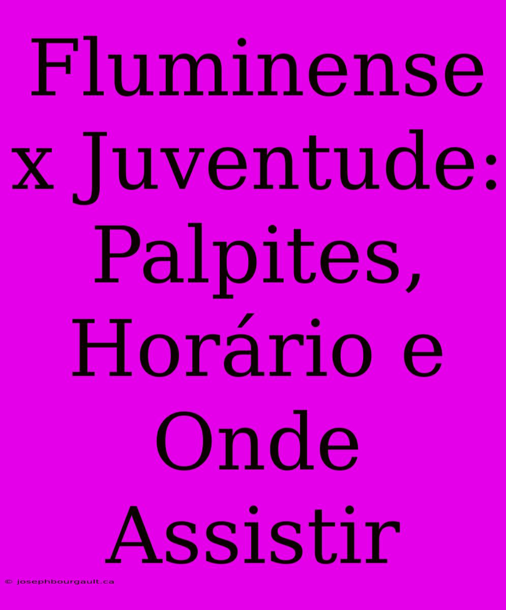 Fluminense X Juventude: Palpites, Horário E Onde Assistir