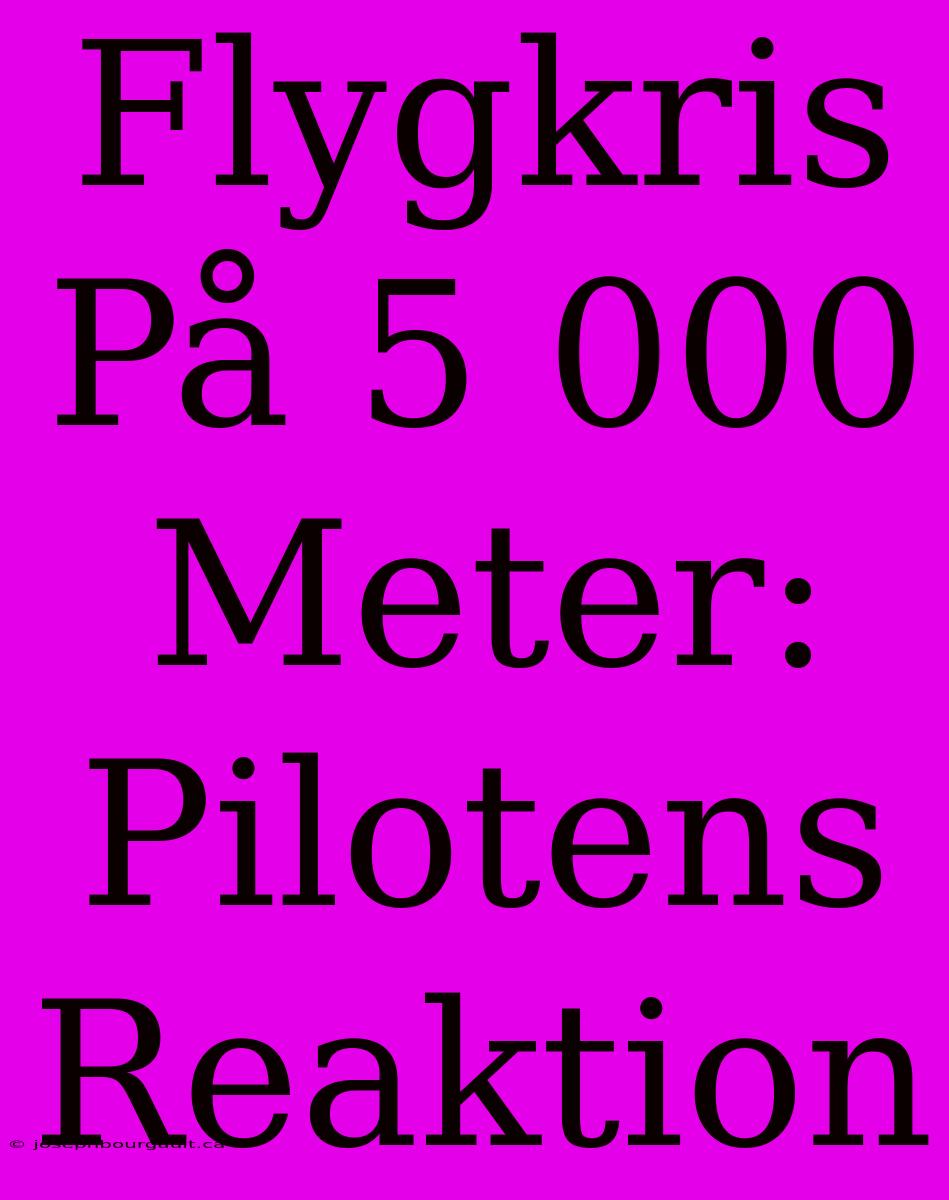 Flygkris På 5 000 Meter: Pilotens Reaktion