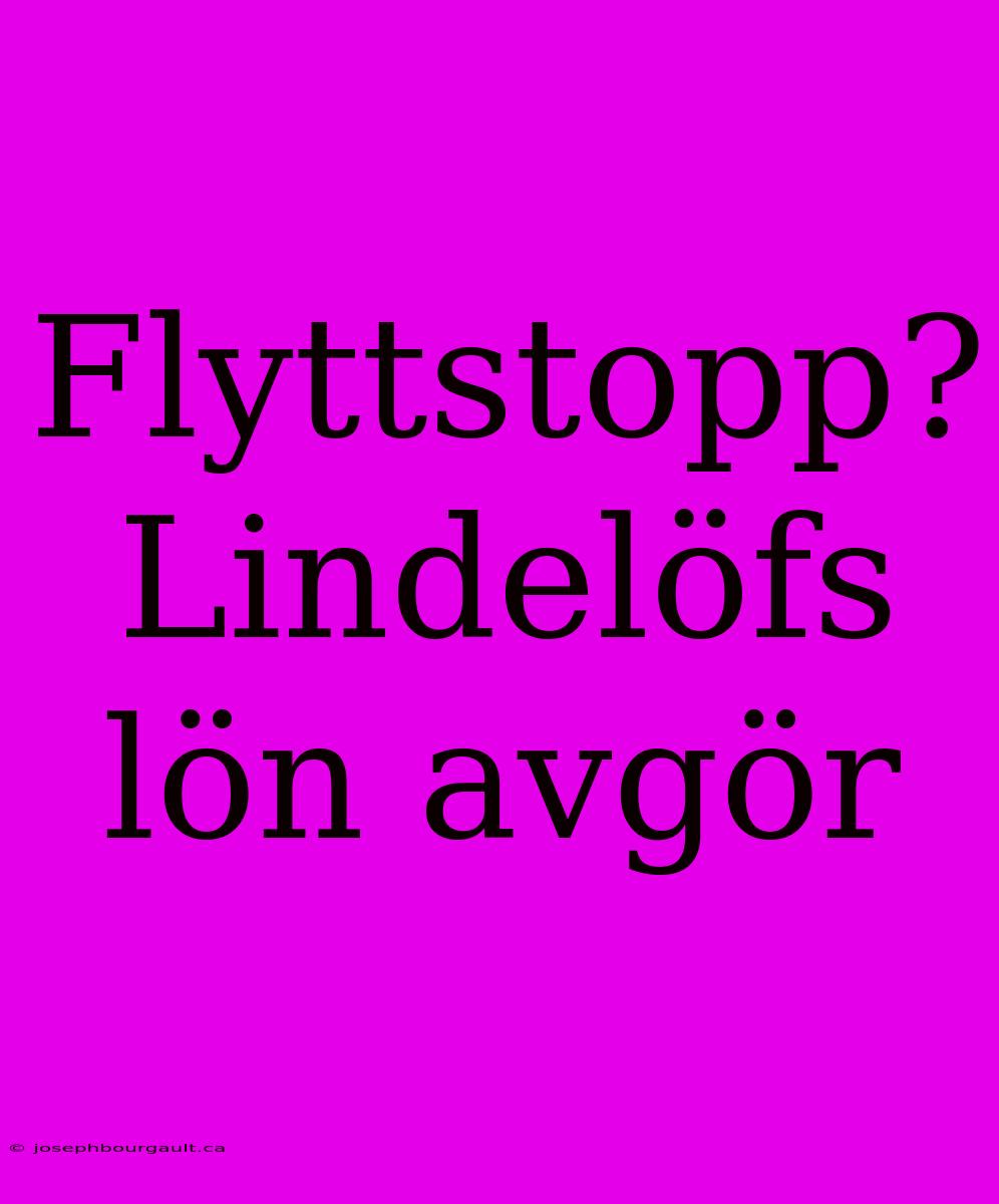 Flyttstopp? Lindelöfs Lön Avgör