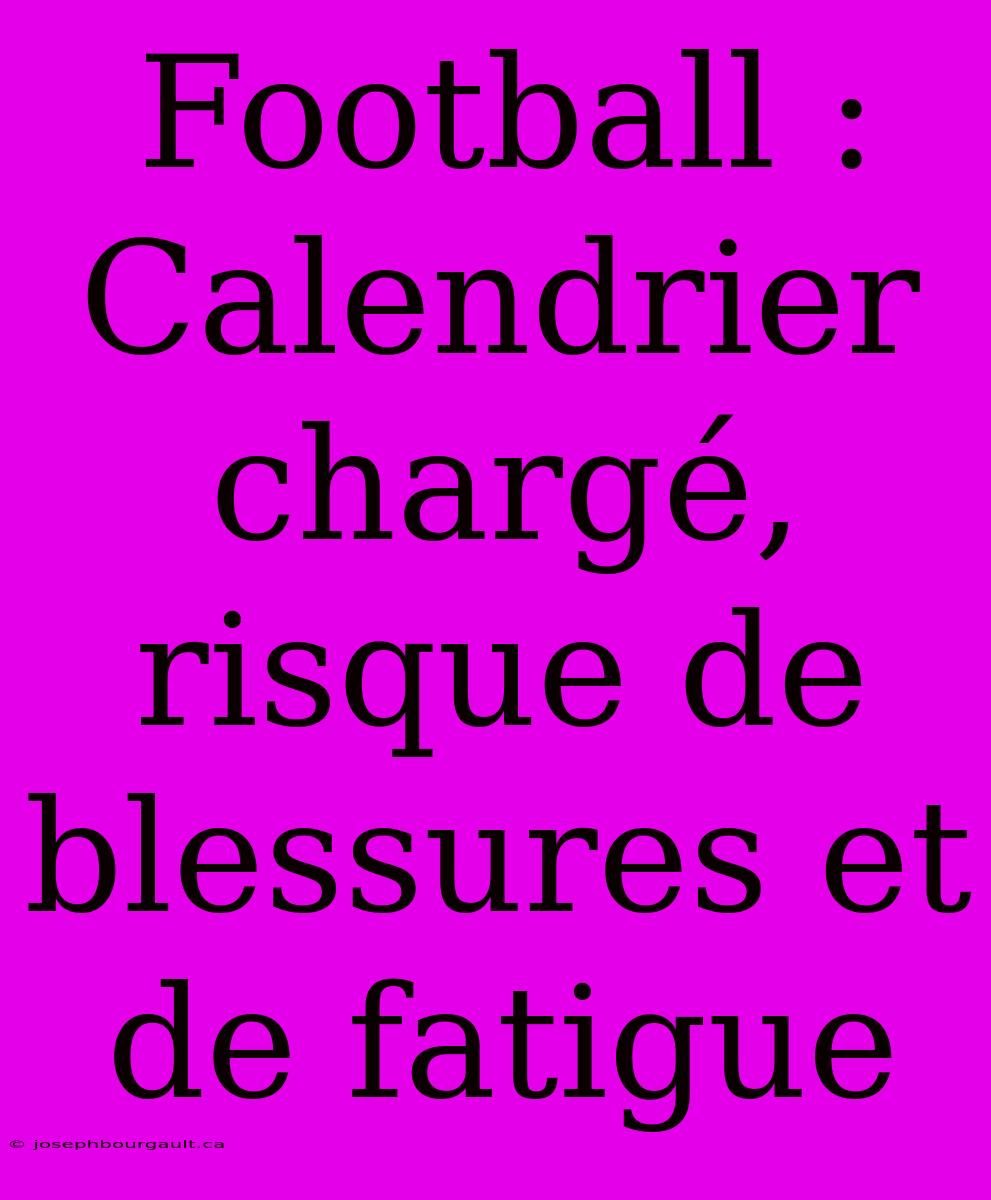 Football : Calendrier Chargé, Risque De Blessures Et De Fatigue