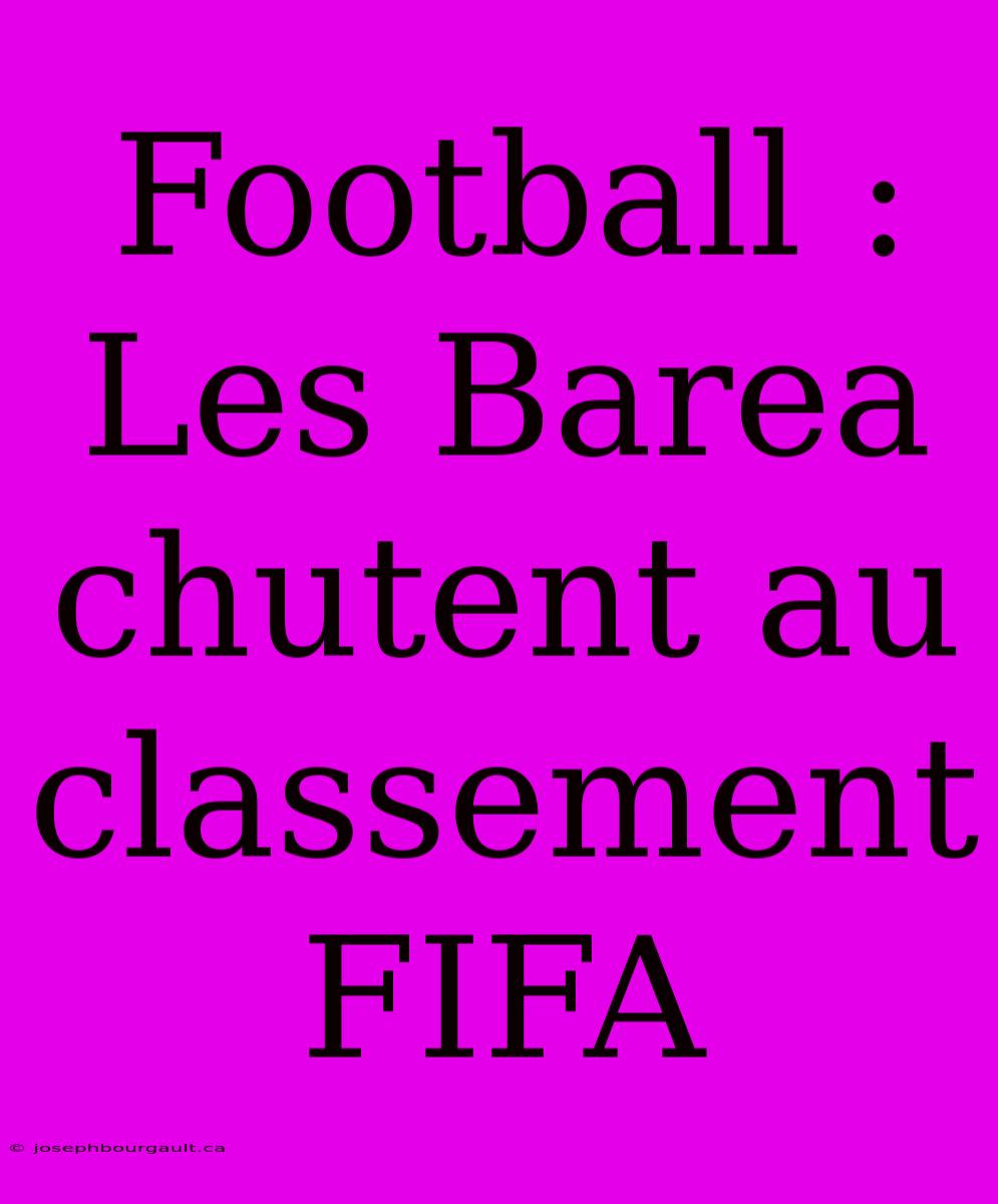 Football : Les Barea Chutent Au Classement FIFA