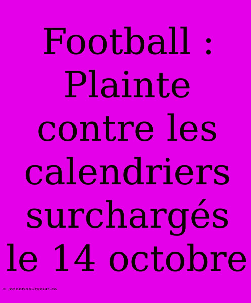 Football : Plainte Contre Les Calendriers Surchargés Le 14 Octobre